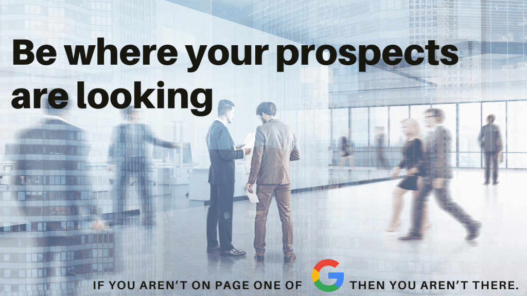 Step 1: Be where your prospective clients are looking