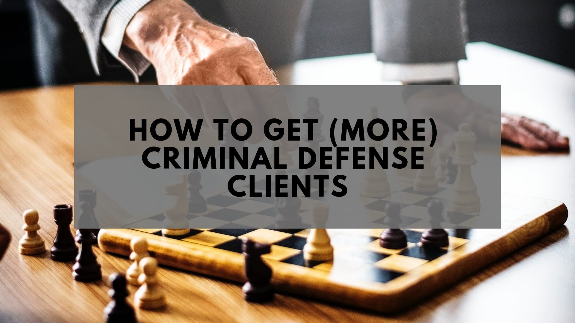 How to Get More Criminal Defense Clients: 17 Proven Strategies